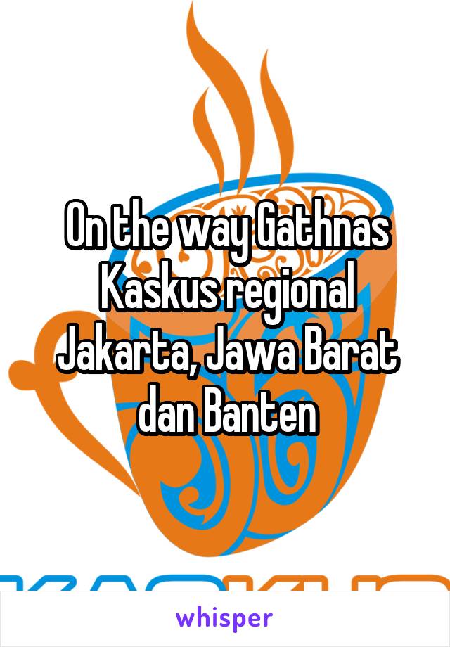 On the way Gathnas Kaskus regional Jakarta, Jawa Barat dan Banten