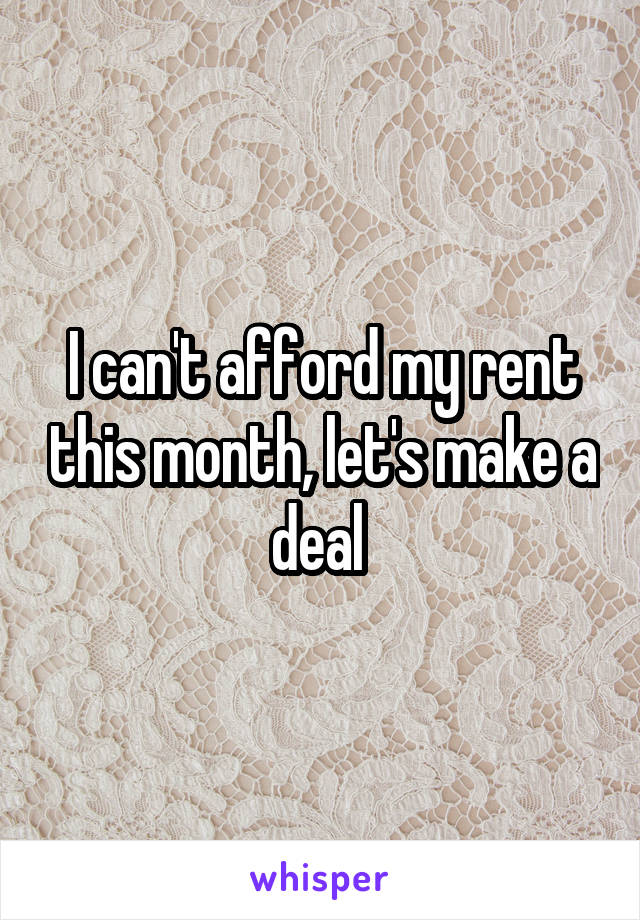 I can't afford my rent this month, let's make a deal 