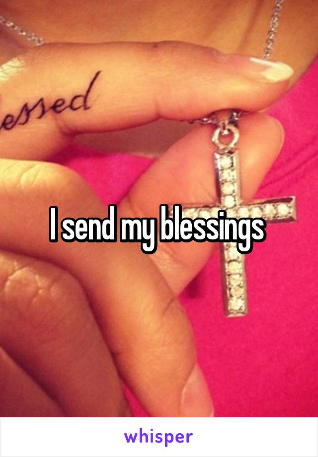 I send my blessings 