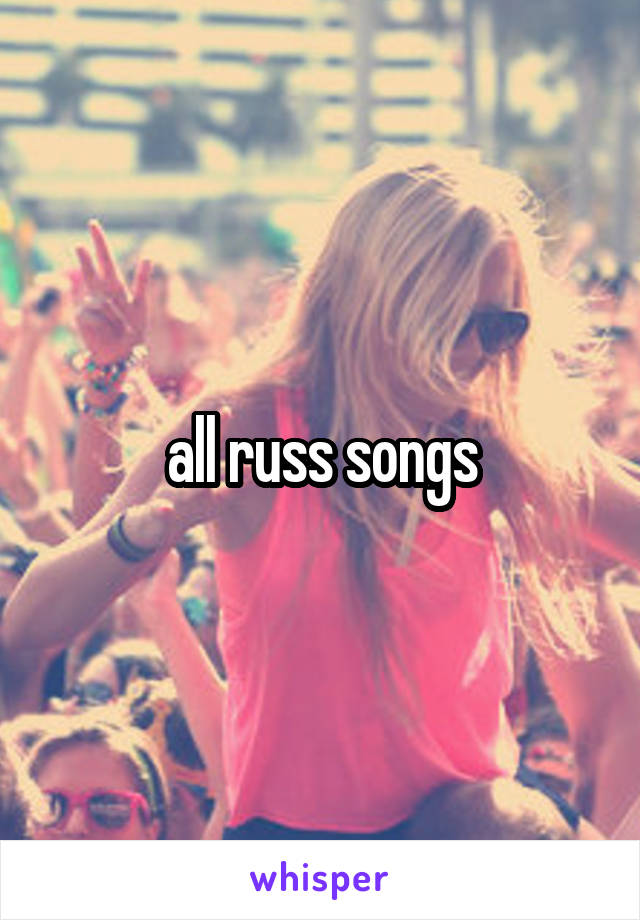 all russ songs