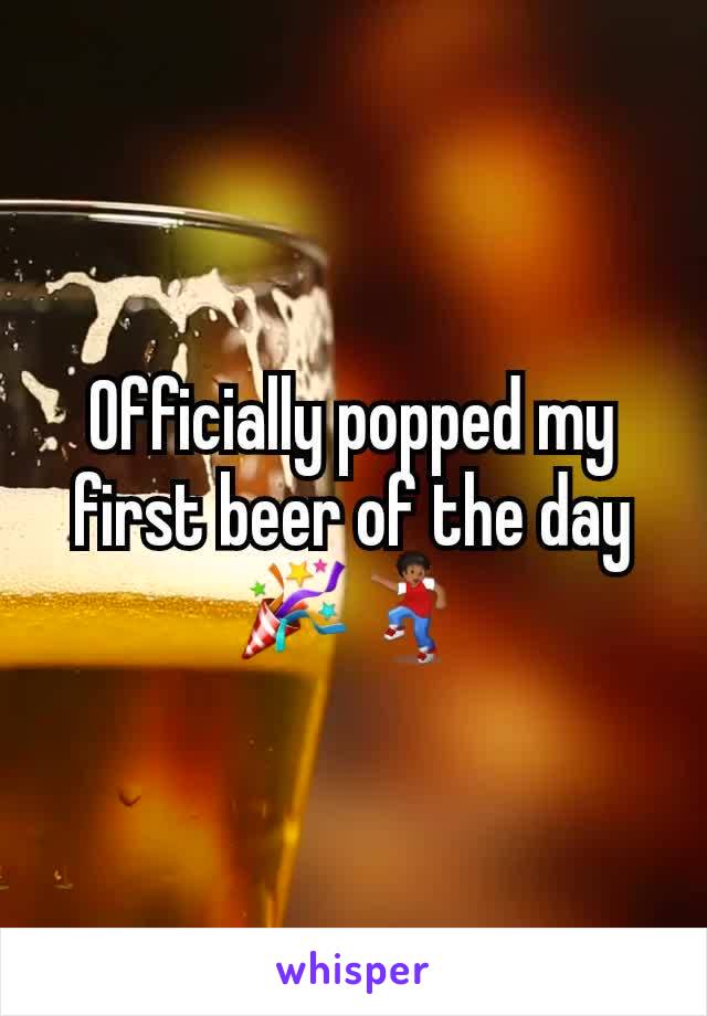 Officially popped my first beer of the day ðŸŽ‰ðŸ’ƒ