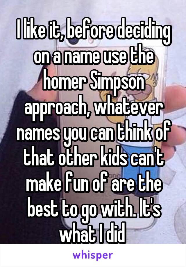 I like it, before deciding on a name use the homer Simpson approach, whatever names you can think of that other kids can't make fun of are the best to go with. It's what I did 