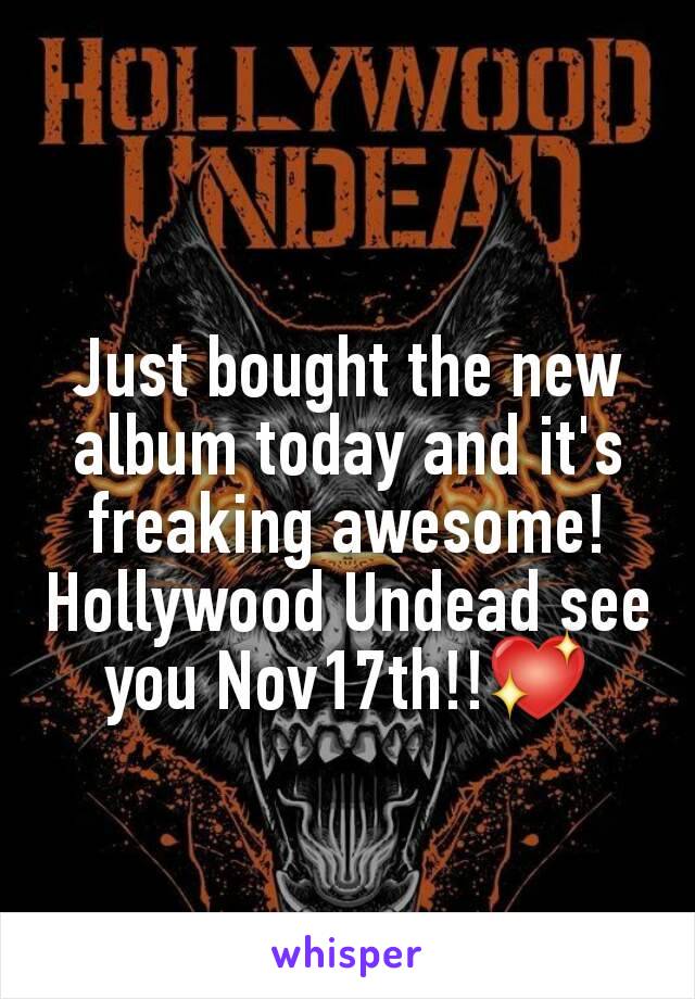 Just bought the new album today and it's freaking awesome! Hollywood Undead see you Nov17th!!💖