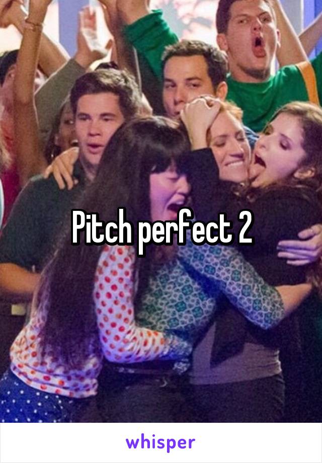 Pitch perfect 2