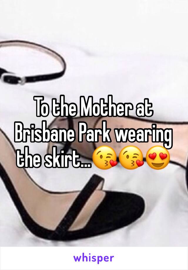 To the Mother at Brisbane Park wearing the skirt...😘😘😍