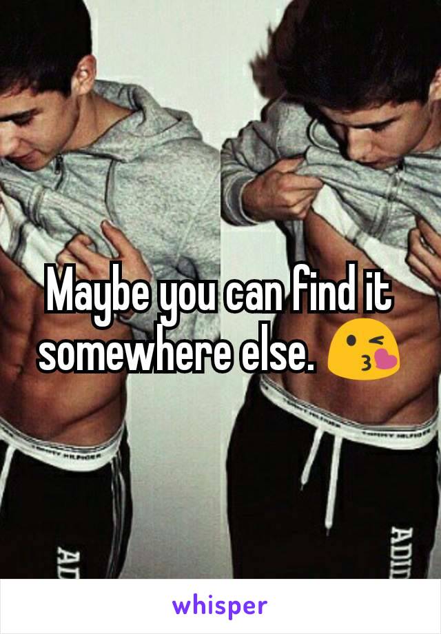 Maybe you can find it somewhere else. 😘