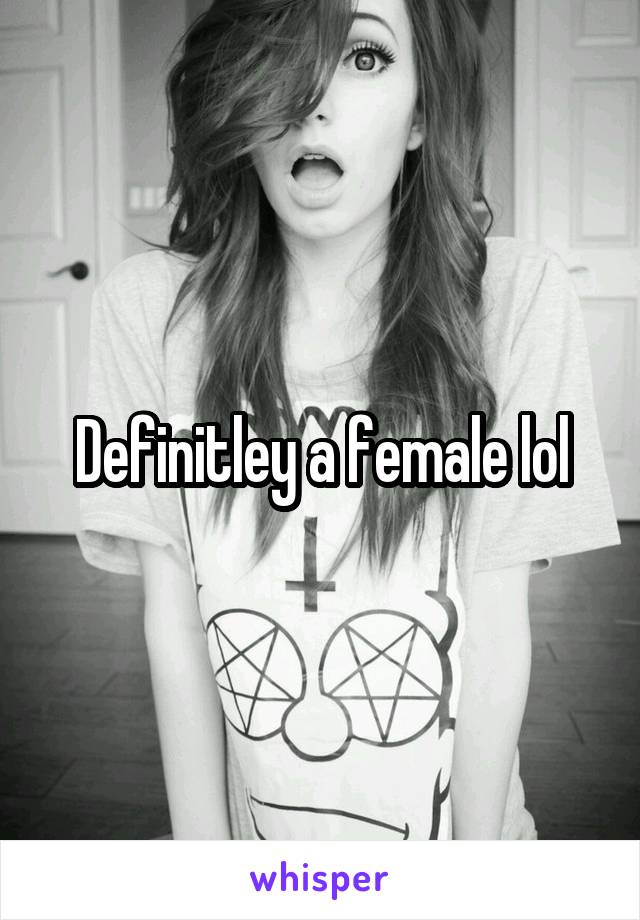 Definitley a female lol