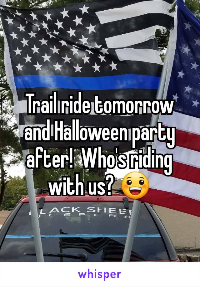 Trail ride tomorrow and Halloween party after!  Who's riding with us? 😀
