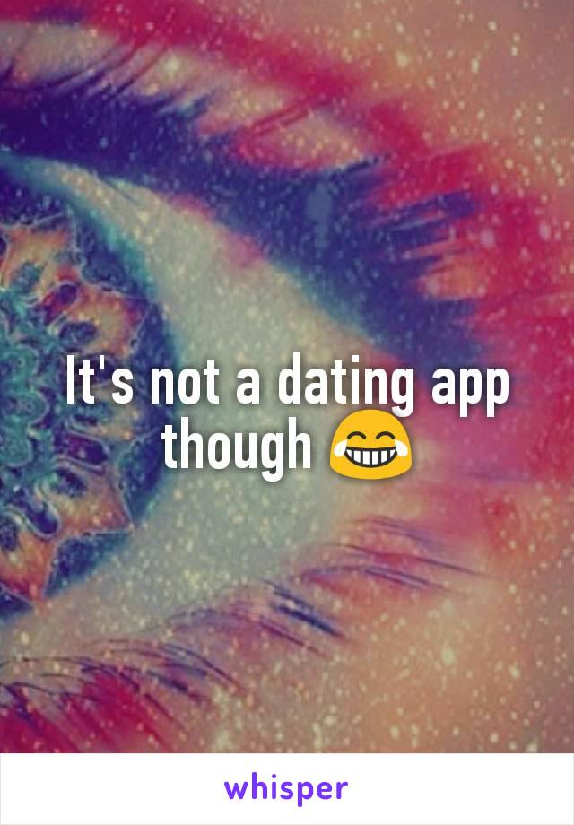 It's not a dating app though 😂