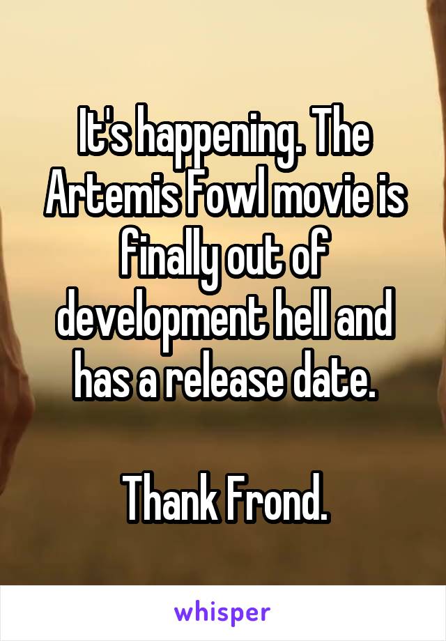 It's happening. The Artemis Fowl movie is finally out of development hell and has a release date.

Thank Frond.