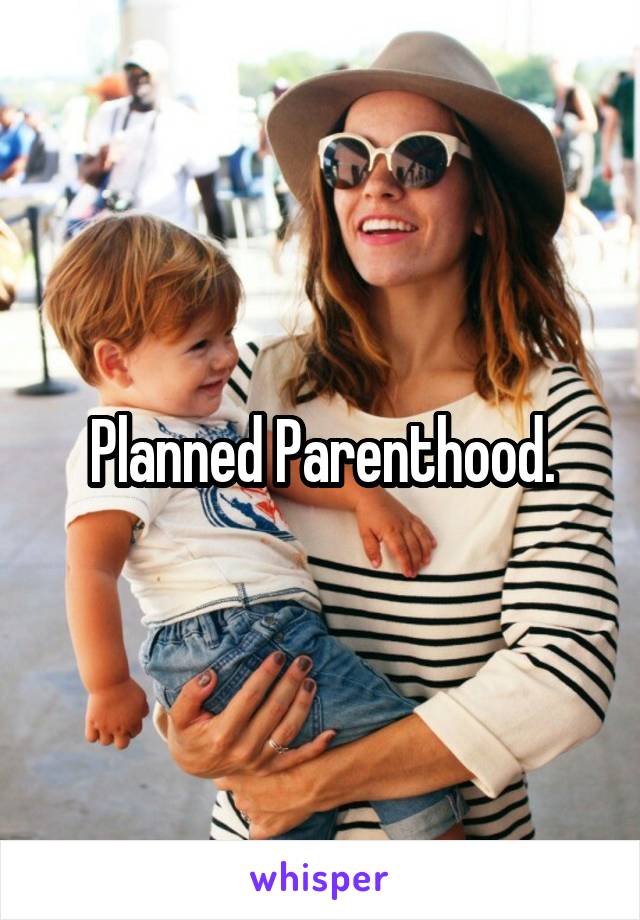 Planned Parenthood.