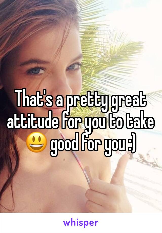 That's a pretty great attitude for you to take 😃 good for you :)