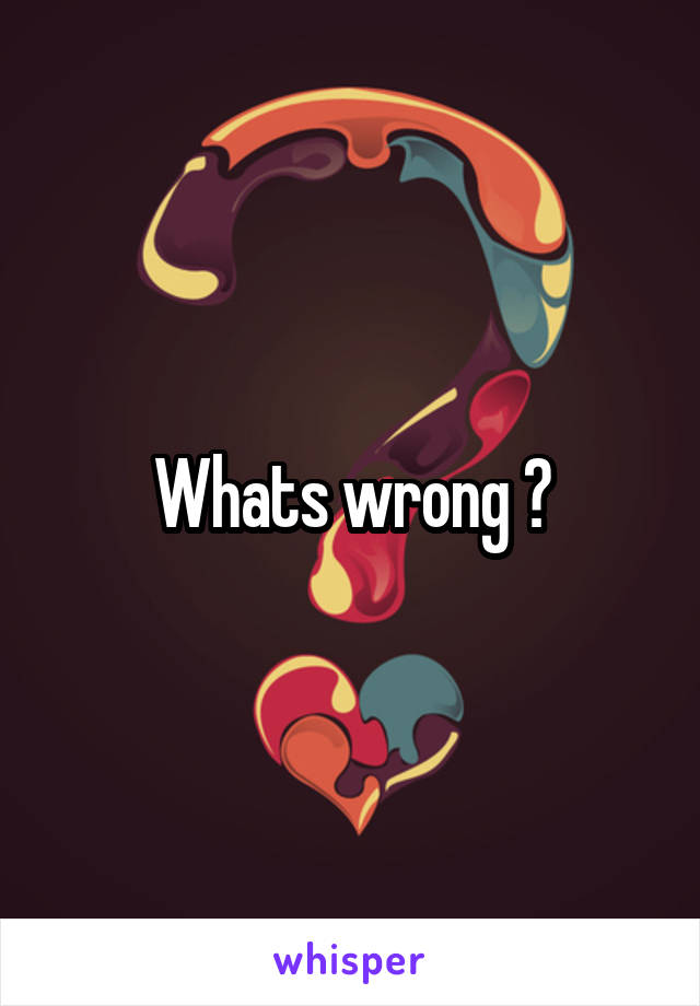 Whats wrong ?