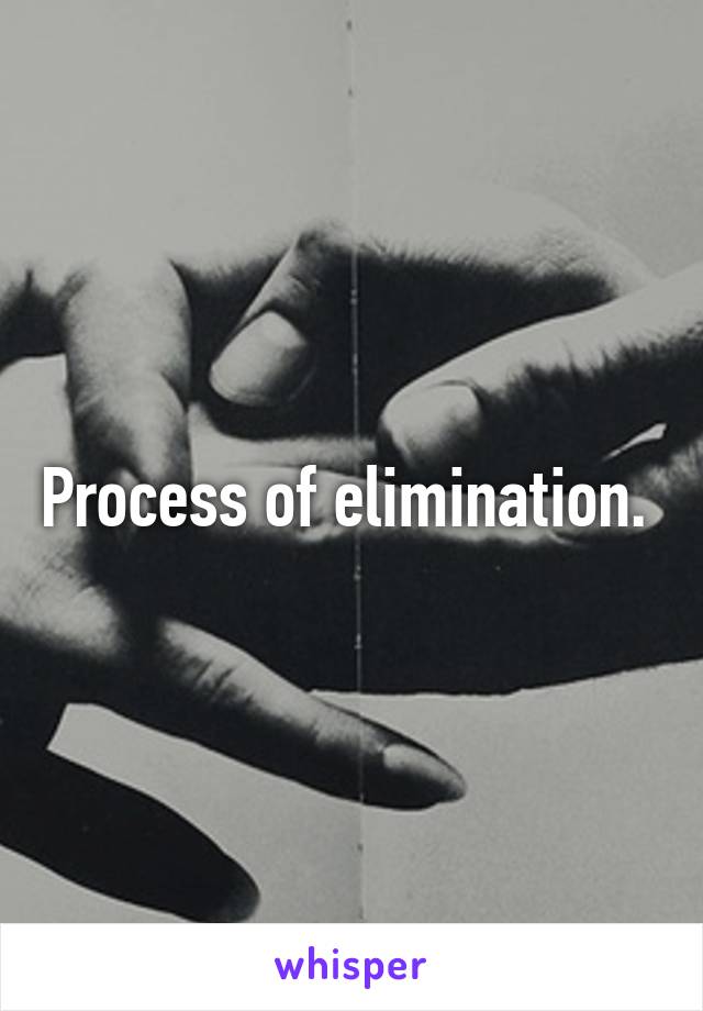 Process of elimination. 
