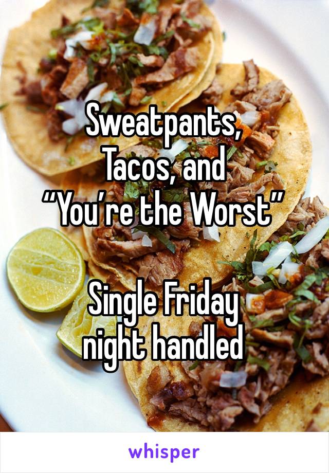 Sweatpants,
Tacos, and 
“You’re the Worst”

Single Friday night handled