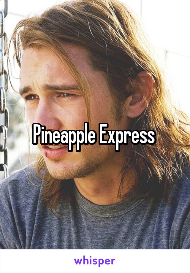 Pineapple Express 