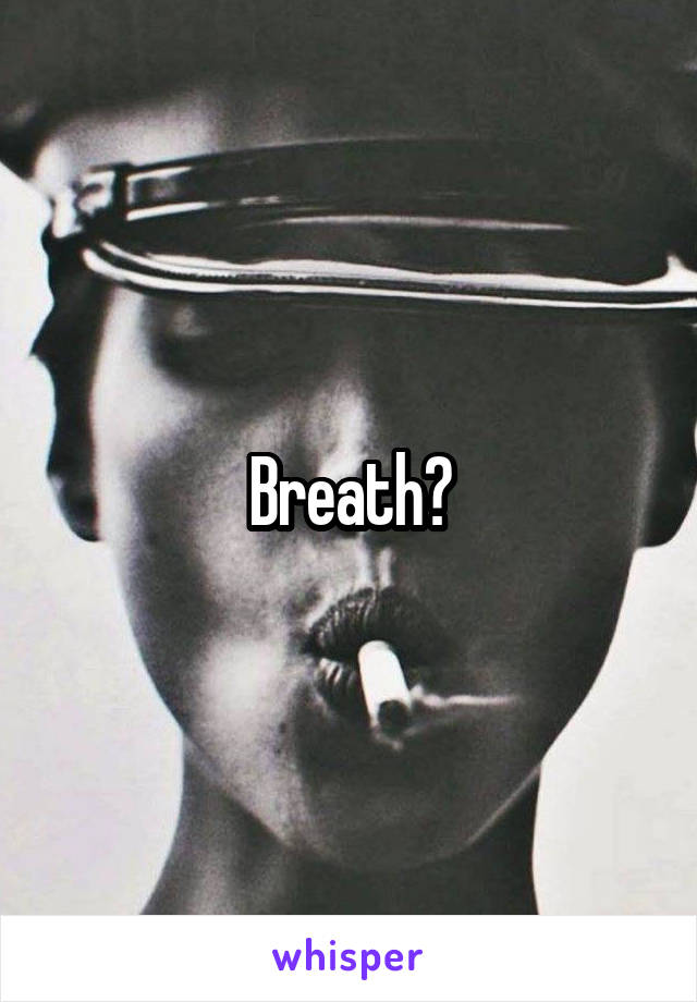 Breath?