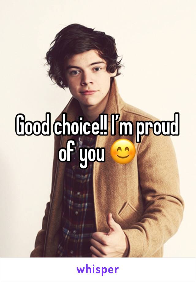 Good choice!! I’m proud of you 😊