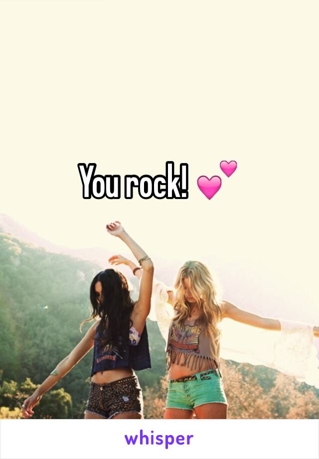You rock! 💕