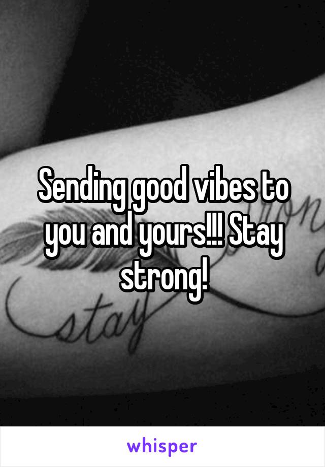 Sending good vibes to you and yours!!! Stay strong!