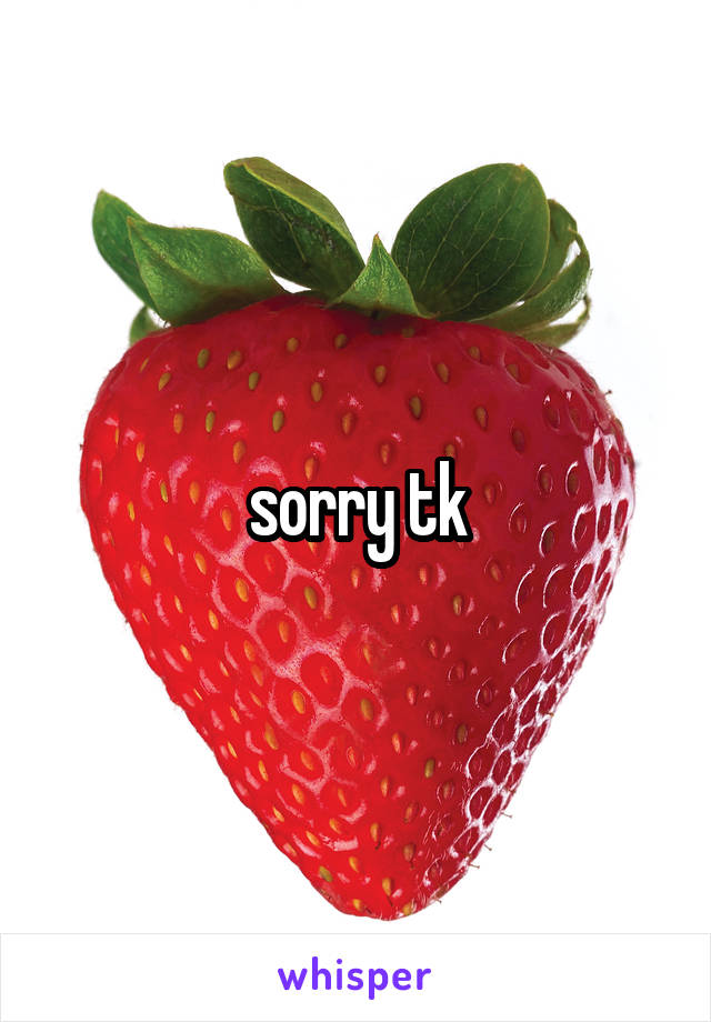 sorry tk