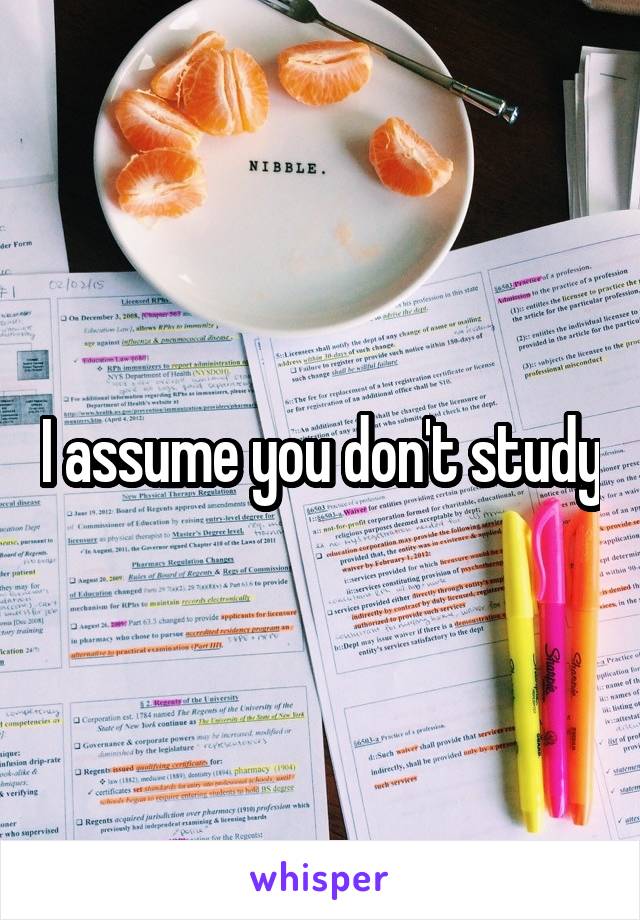 I assume you don't study