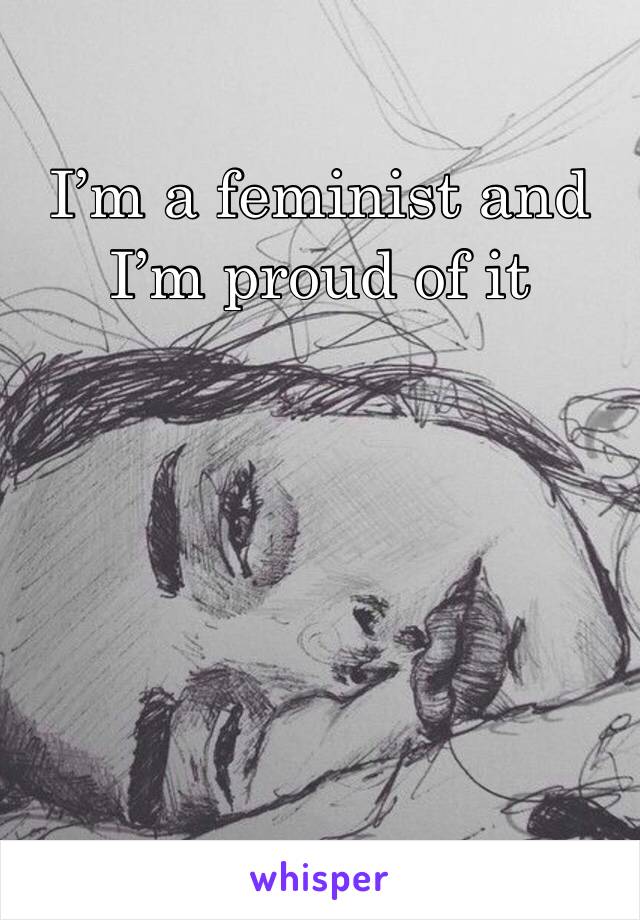 I’m a feminist and I’m proud of it
