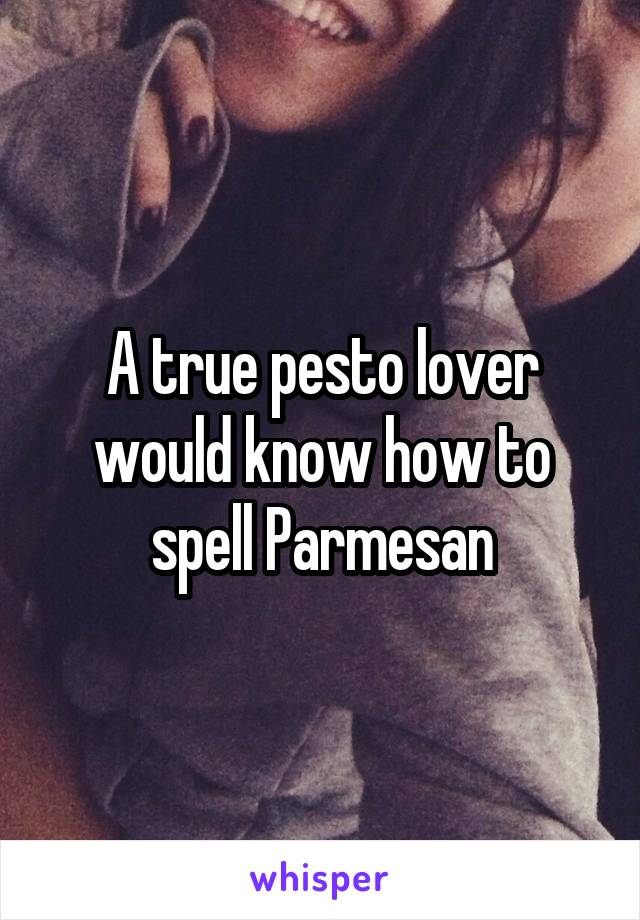 A true pesto lover would know how to spell Parmesan