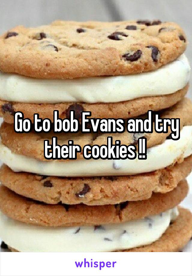 Go to bob Evans and try their cookies !! 