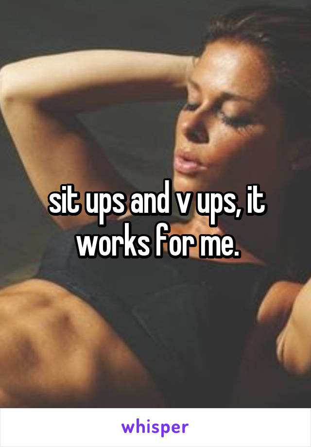 sit ups and v ups, it works for me.