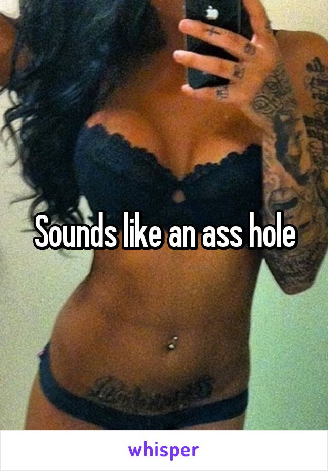 Sounds like an ass hole