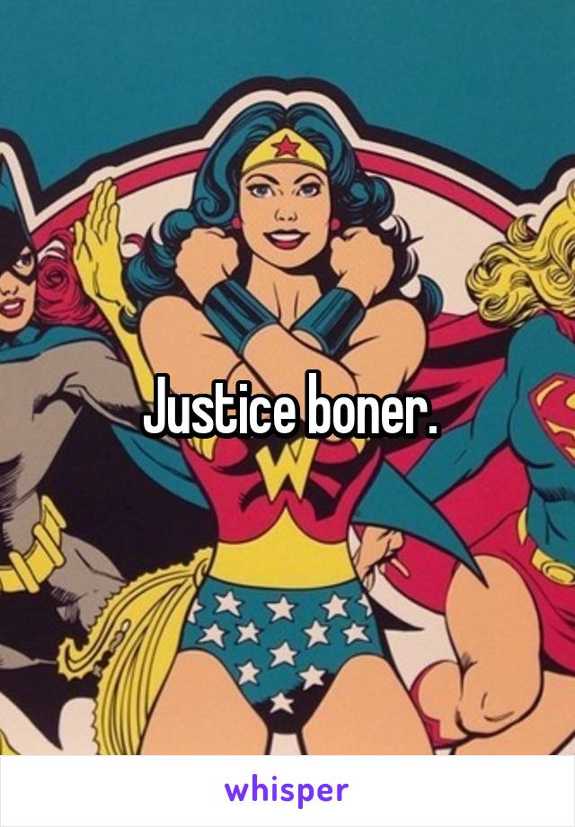 Justice boner.