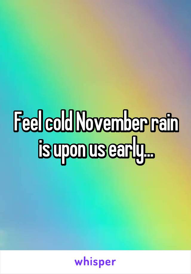 Feel cold November rain is upon us early...