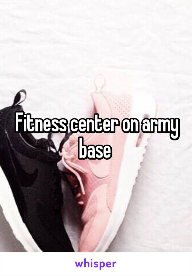 Fitness center on army base 