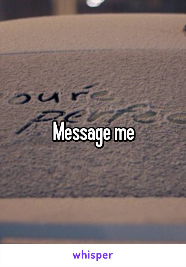 Message me