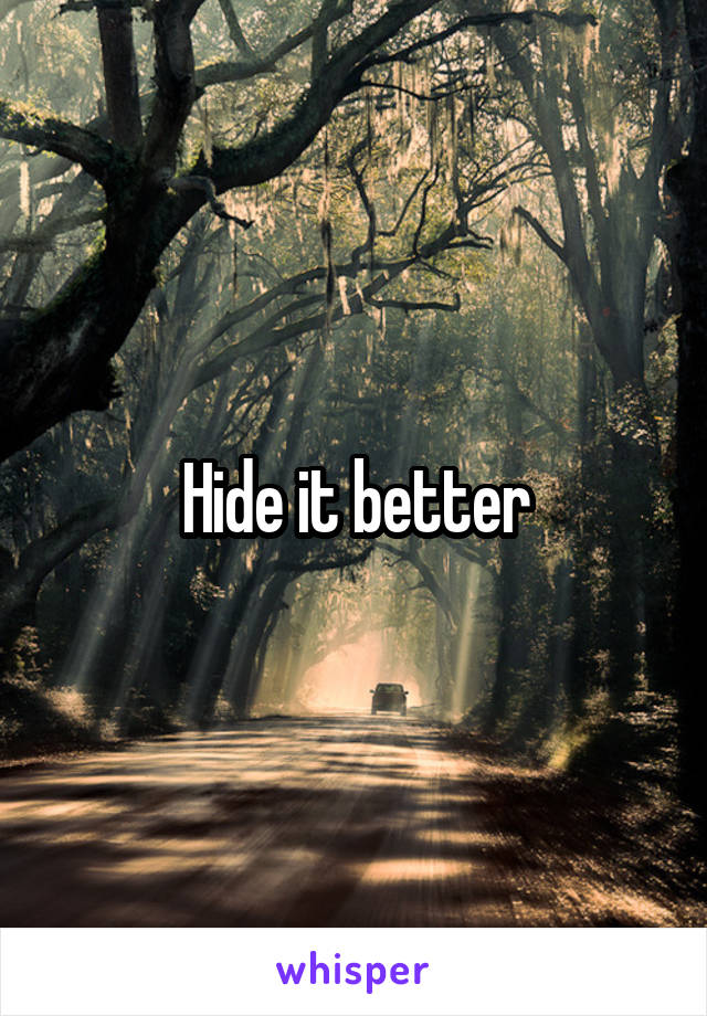 Hide it better
