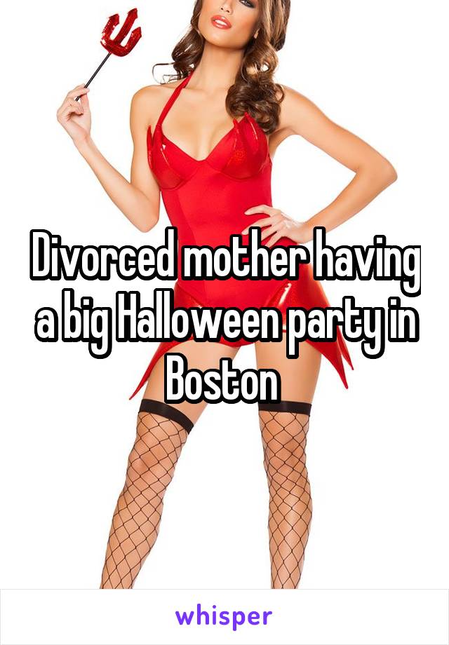 Divorced mother having a big Halloween party in Boston 