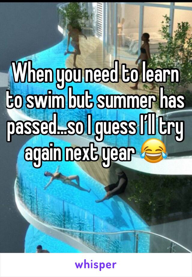 When you need to learn to swim but summer has passed...so I guess I’ll try again next year 😂 
