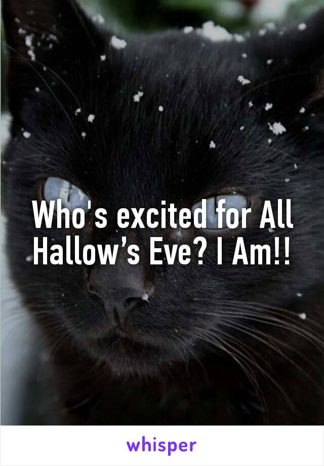 Who's excited for All Hallow’s Eve? I Am!!