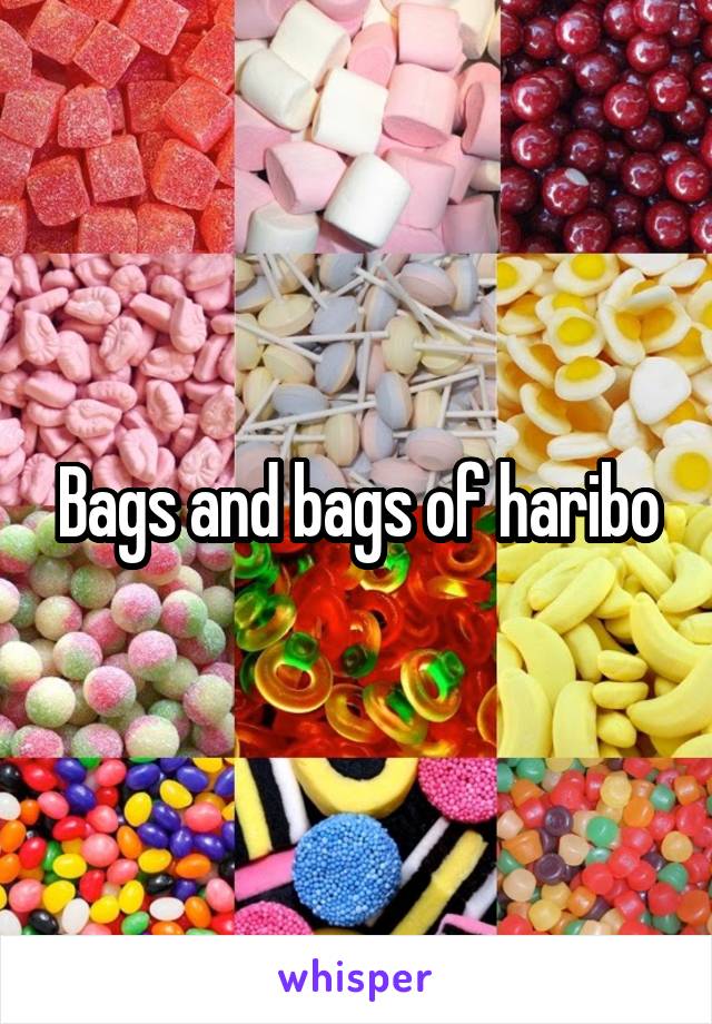 Bags and bags of haribo