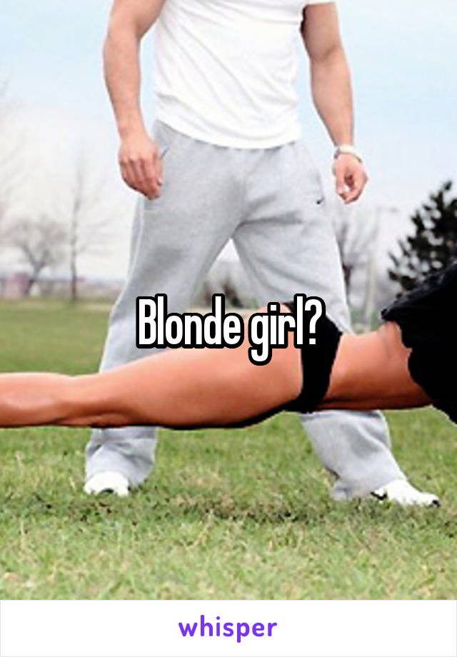 Blonde girl?