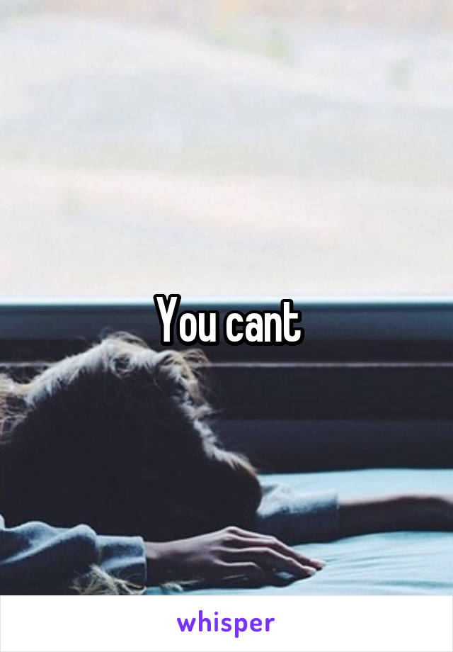 You cant