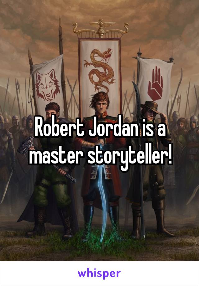 Robert Jordan is a master storyteller!