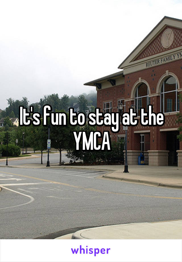 It's fun to stay at the YMCA