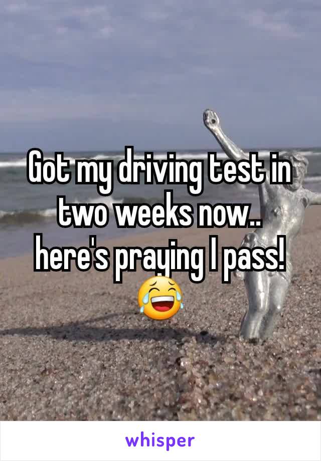 Got my driving test in two weeks now.. here's praying I pass! 😂