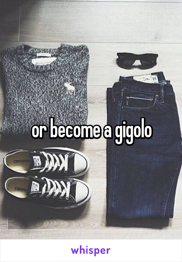 or become a gigolo