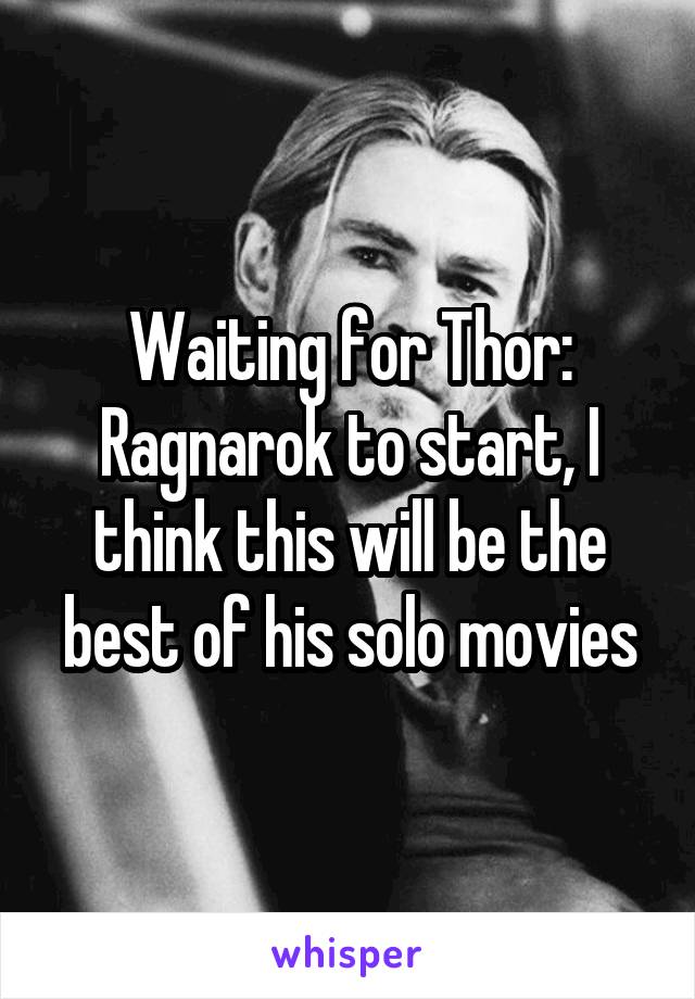 Waiting for Thor: Ragnarok to start, I think this will be the best of his solo movies