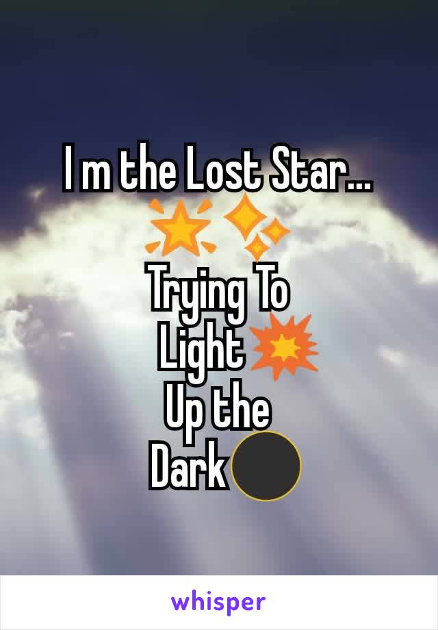 I m the Lost Star... 🌟✨
Trying To
     Light💥                  Up the
  Dark🌑
