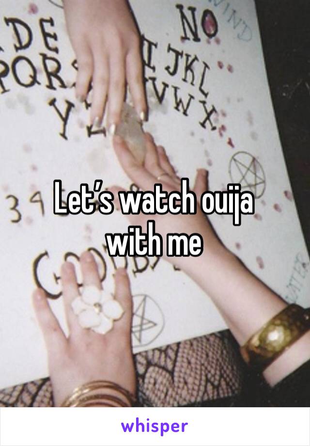 Let’s watch ouija with me