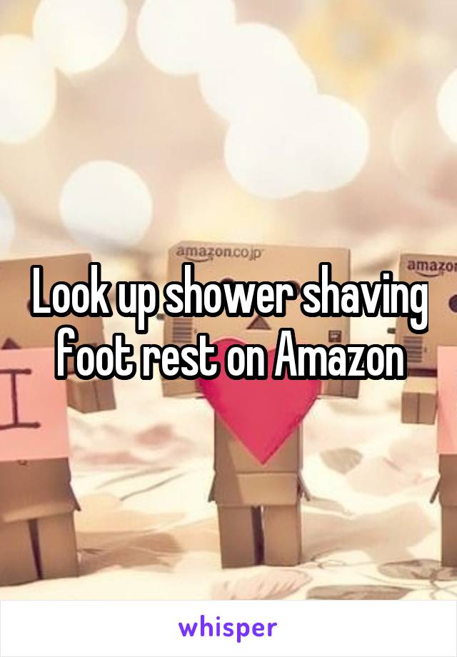Look up shower shaving foot rest on Amazon